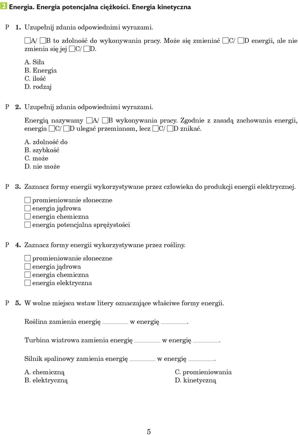 Zodnie z zasadą zachowania enerii, eneria 6C/ 6D uleać przemianom, lecz 6C/ 6D znikać. A. zdolność do B. szybkość C. może D. nie może.