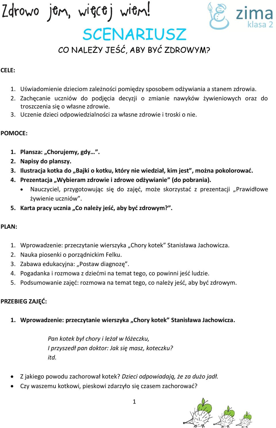 Plansza: Chorujemy, gdy. 2. Napisy do planszy. 3. Ilustracja kotka do Bajki o kotku, który nie wiedział, kim jest, można pokolorować. 4. Prezentacja Wybieram zdrowie i zdrowe odżywianie (do pobrania).