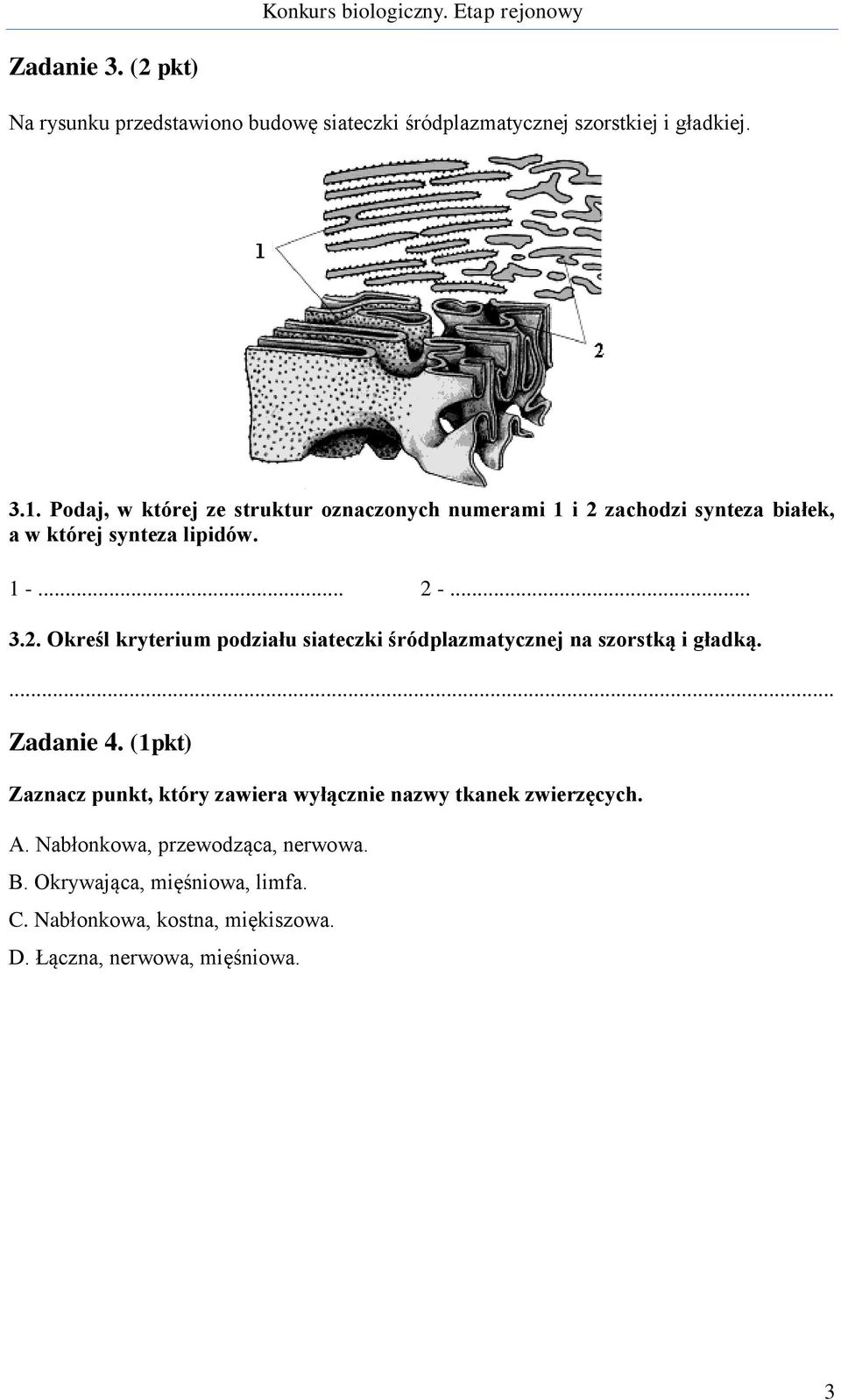 Zadanie 4. (1pkt) Zaznacz punkt, który zawiera wyłącznie nazwy tkanek zwierzęcych. A. Nabłonkowa, przewodząca, nerwowa. B.