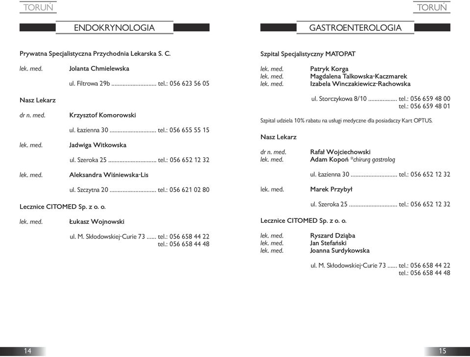 Storczykowa 8/10... tel.: 056 659 48 00 Rafał Wojciechowski Adam Kopoń *chirurg gastrolog ul. Łazienna 30... tel.: 056 652 12 32 ul.