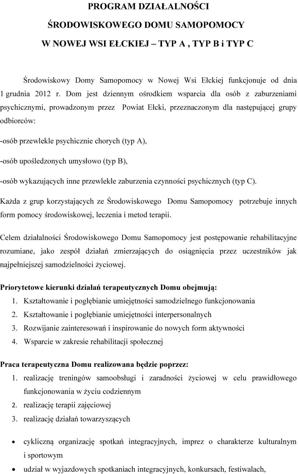 A), -osób upośledzonych umysłowo (typ B), -osób wykazujących inne przewlekłe zaburzenia czynności psychicznych (typ C).