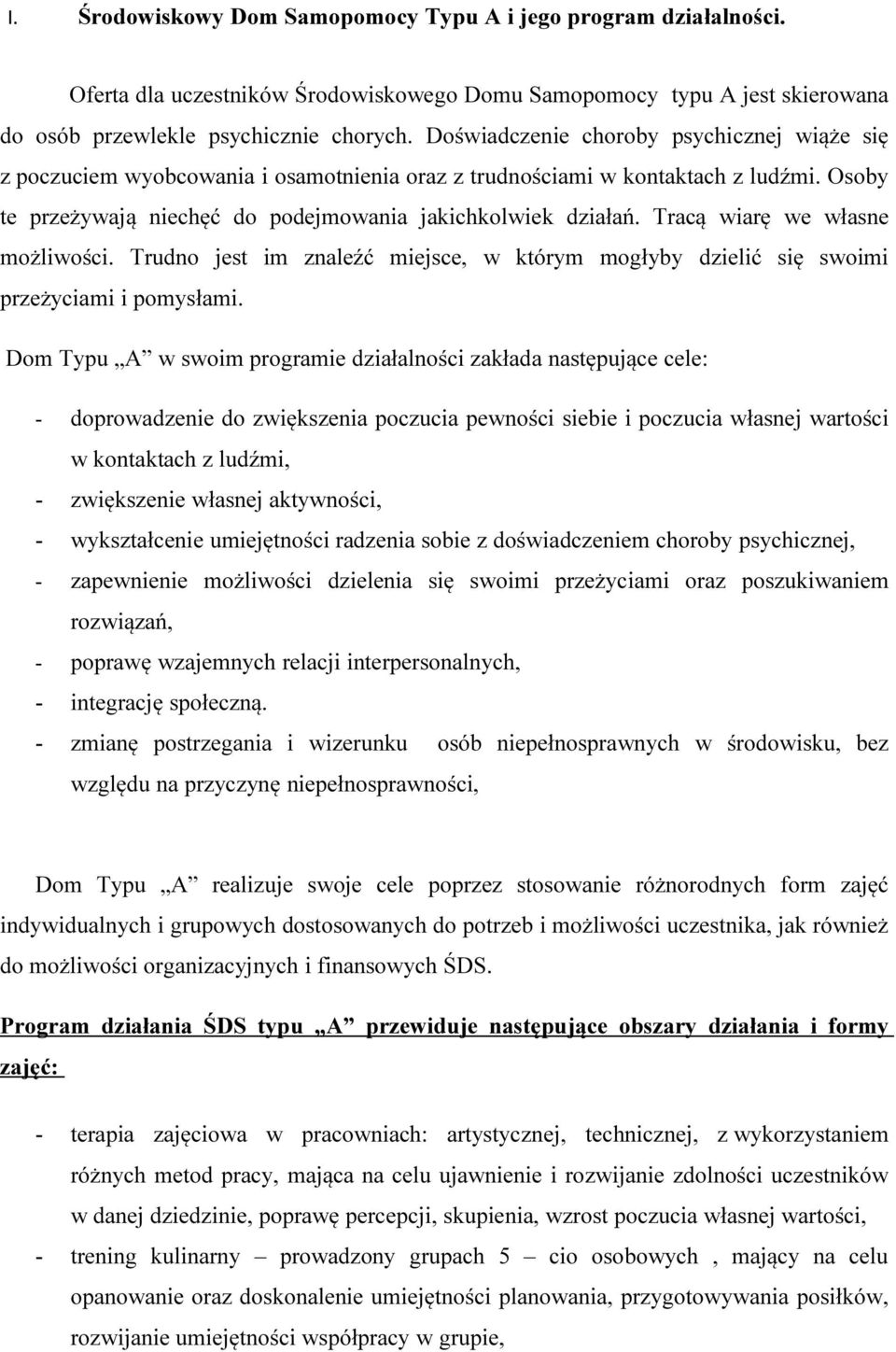 Tracą wiarę we własne możliwości. Trudno jest im znaleźć miejsce, w którym mogłyby dzielić się swoimi przeżyciami i pomysłami.