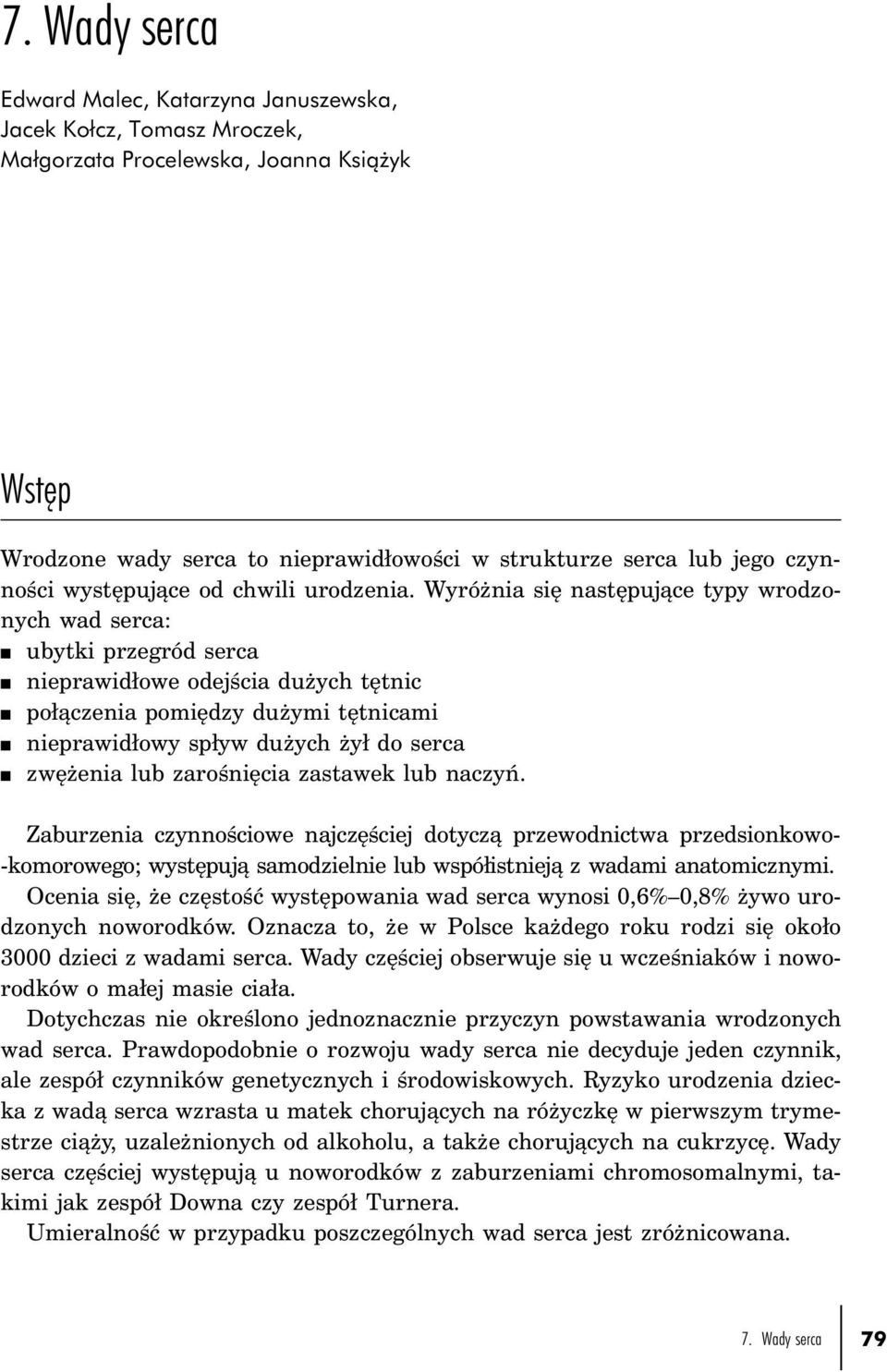 Wyróżnia się następujące typy wrodzonych wad serca: n ubytki przegród serca n nieprawidłowe odejścia dużych tętnic n połączenia pomiędzy dużymi tętnicami n nieprawidłowy spływ dużych żył do serca n