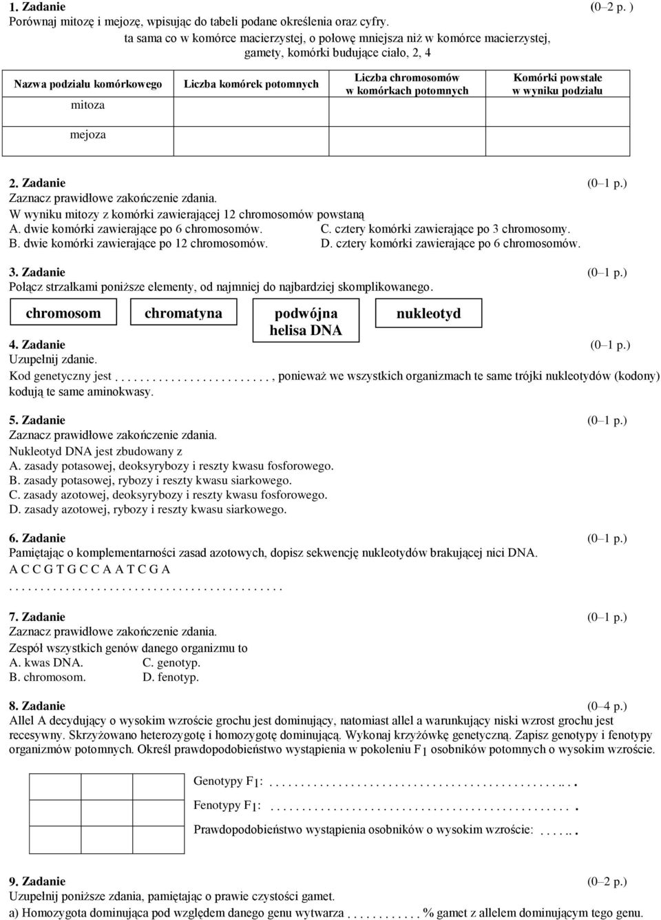 komórkach potomnych Komórki powstałe w wyniku podziału mejoza 2. Zadanie W wyniku mitozy z komórki zawierającej 12 chromosomów powstaną A. dwie komórki zawierające po 6 chromosomów. C.