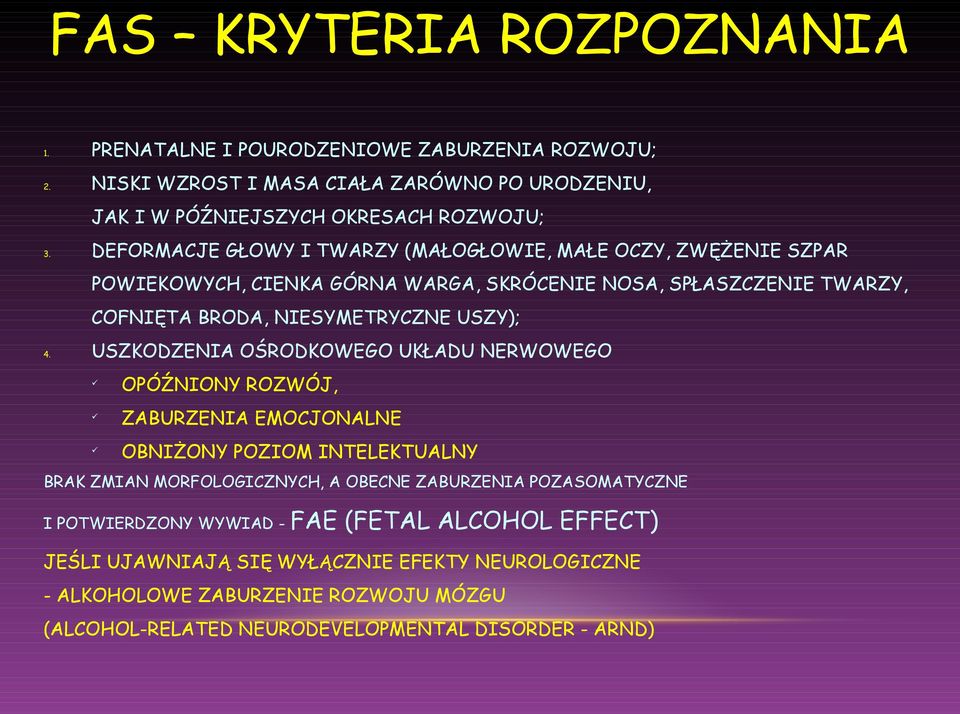 USZKODZENIA OŚRODKOWEGO UKŁADU NERWOWEGO OPÓŹNIONY ROZWÓJ, ZABURZENIA EMOCJONALNE OBNIŻONY POZIOM INTELEKTUALNY BRAK ZMIAN MORFOLOGICZNYCH, A OBECNE ZABURZENIA POZASOMATYCZNE I