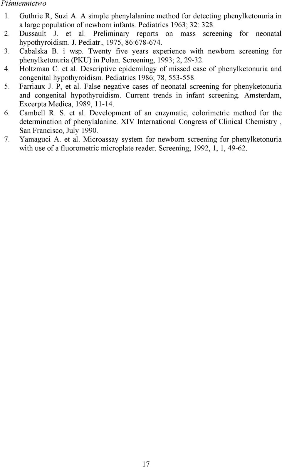 Twenty five years experience with newborn screening for phenylketonuria (PKU) in Polan. Screening, 1993; 2, 29-32. 4. Holtzman C. et al.