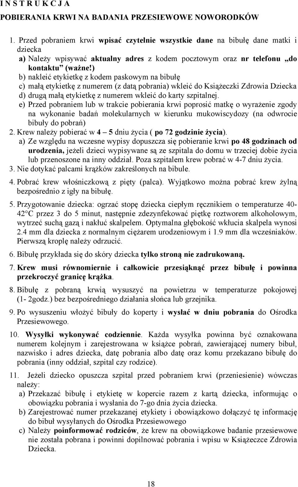 ) b) nakleić etykietkę z kodem paskowym na bibułę c) małą etykietkę z numerem (z datą pobrania) wkleić do Książeczki Zdrowia Dziecka d) drugą małą etykietkę z numerem wkleić do karty szpitalnej.