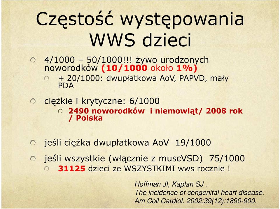 krytyczne: 6/1000 2490 noworodków i niemowląt/ 2008 rok / Polska jeśli ciężka dwupłatkowa AoV 19/1000 jeśli