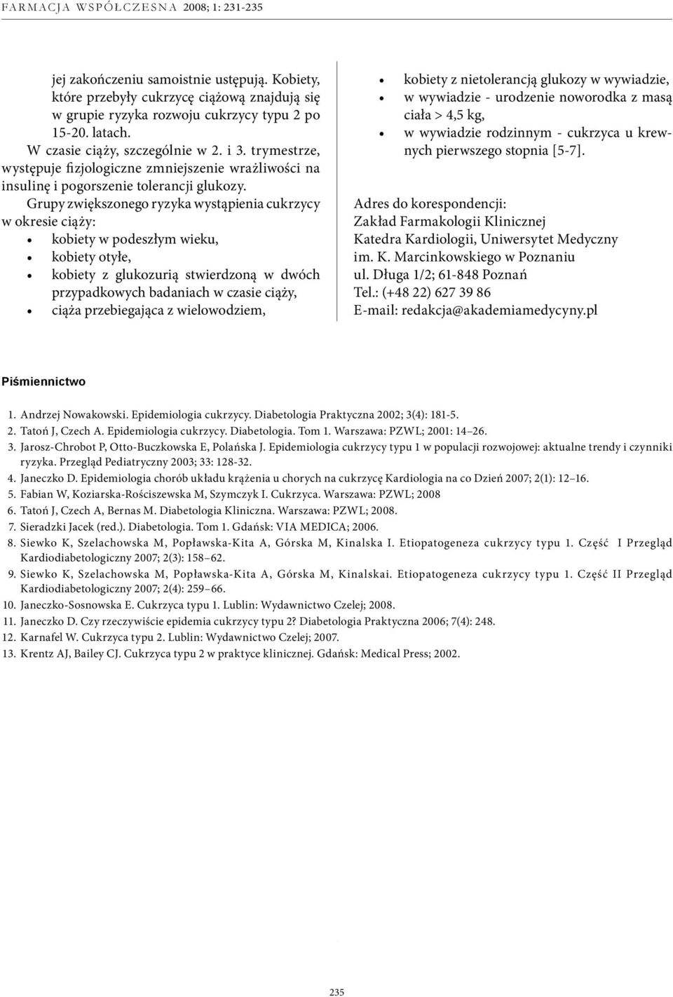 Grupy zwiększonego ryzyka wystąpienia cukrzycy w okresie ciąży: kobiety w podeszłym wieku, kobiety otyłe, kobiety z glukozurią stwierdzoną w dwóch przypadkowych badaniach w czasie ciąży, ciąża