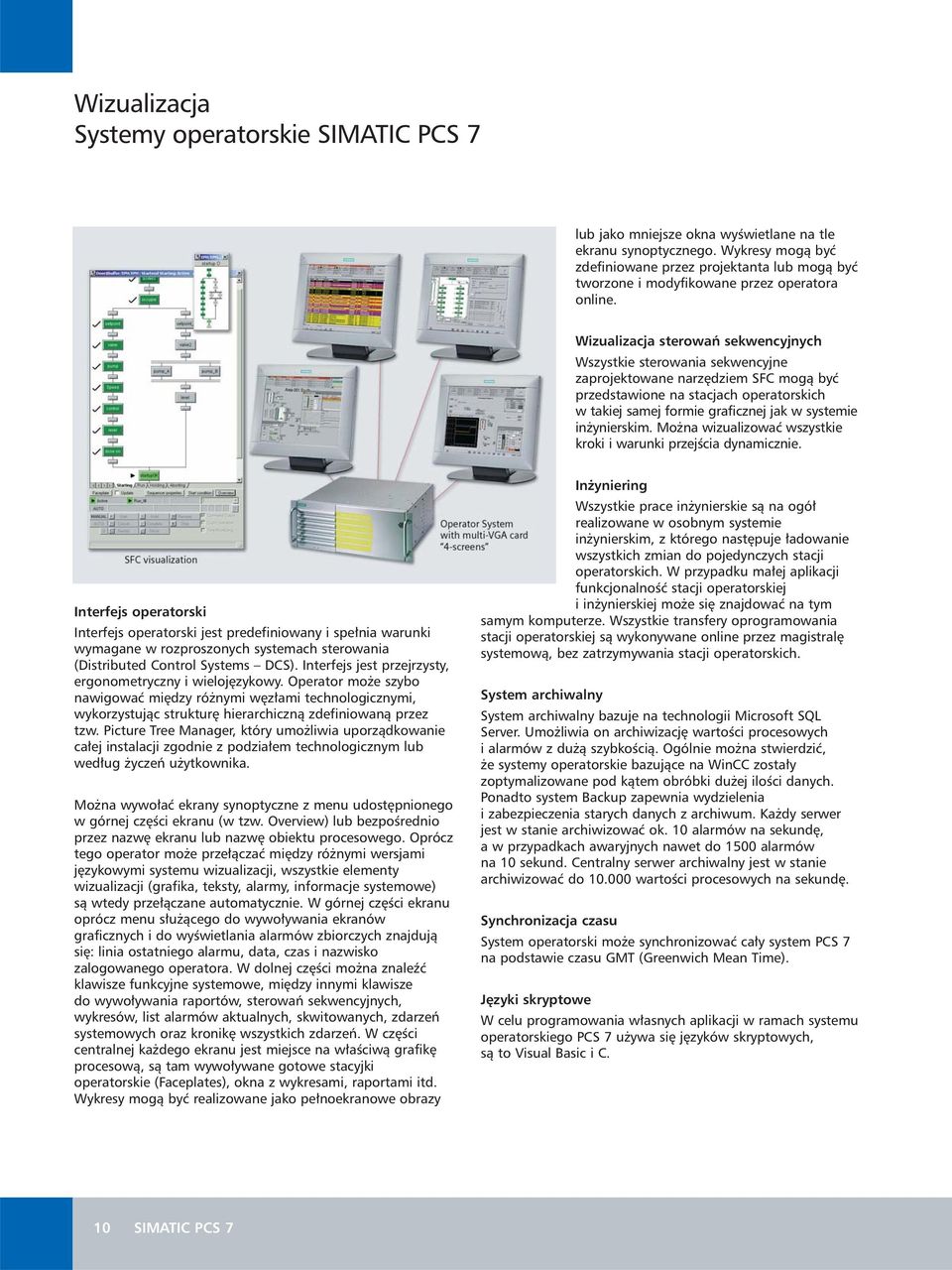 Wizualizacja sterowaƒ sekwencyjnych Wszystkie sterowania sekwencyjne zaprojektowane narz dziem SFC mogà byç przedstawione na stacjach operatorskich w takiej samej formie graficznej jak w systemie in