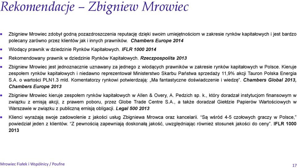Rzeczpospolita 2013 Zbigniew Mrowiec jest jednoznacznie uznawany za jednego z wiodących prawników w zakresie rynków kapitałowych w Polsce.