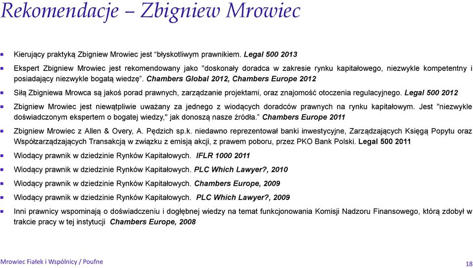 Chambers Global 2012, Chambers Europe 2012 Siłą Zbigniewa Mrowca są jakoś porad prawnych, zarządzanie projektami, oraz znajomość otoczenia regulacyjnego.