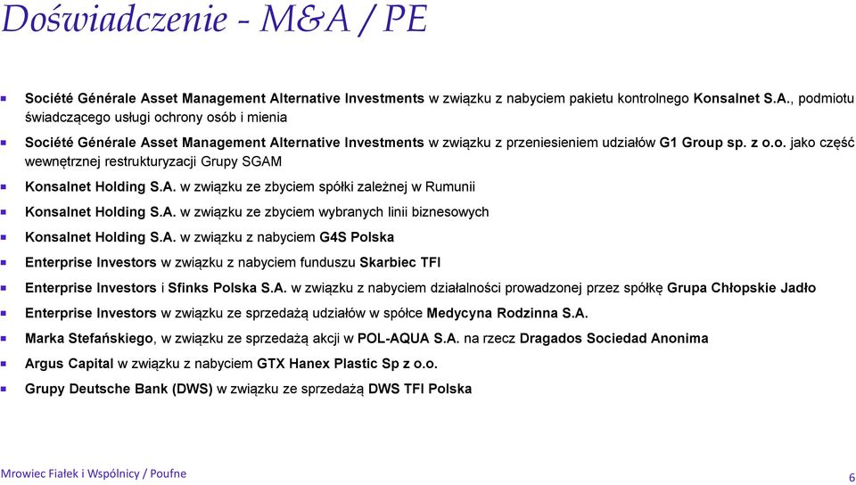 A. w związku z nabyciem G4S Polska Enterprise Investors w związku z nabyciem funduszu Skarbiec TFI Enterprise Investors i Sfinks Polska S.A. w związku z nabyciem działalności prowadzonej przez spółkę Grupa Chłopskie Jadło Enterprise Investors w związku ze sprzedażą udziałów w spółce Medycyna Rodzinna S.