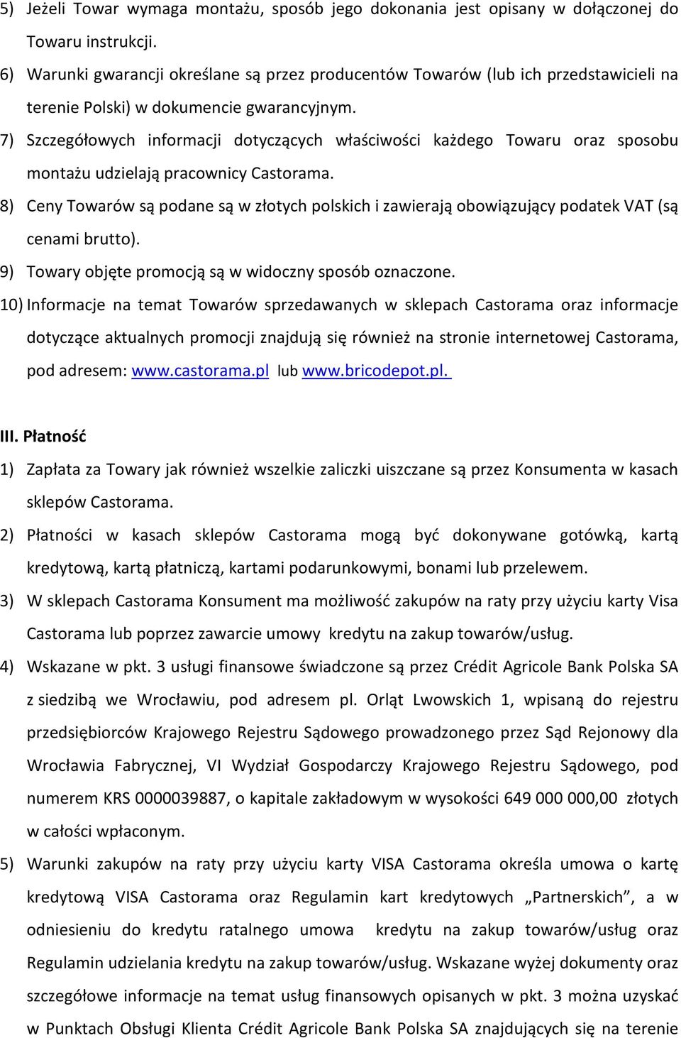 7) Szczegółowych informacji dotyczących właściwości każdego Towaru oraz sposobu montażu udzielają pracownicy Castorama.