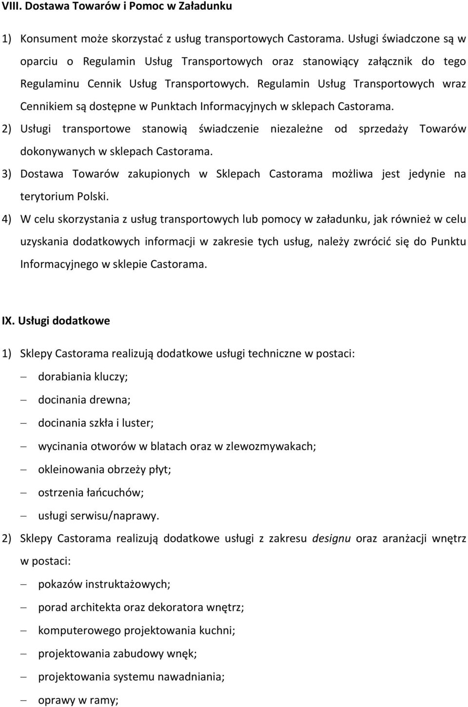 Regulamin Usług Transportowych wraz Cennikiem są dostępne w Punktach Informacyjnych w sklepach Castorama.