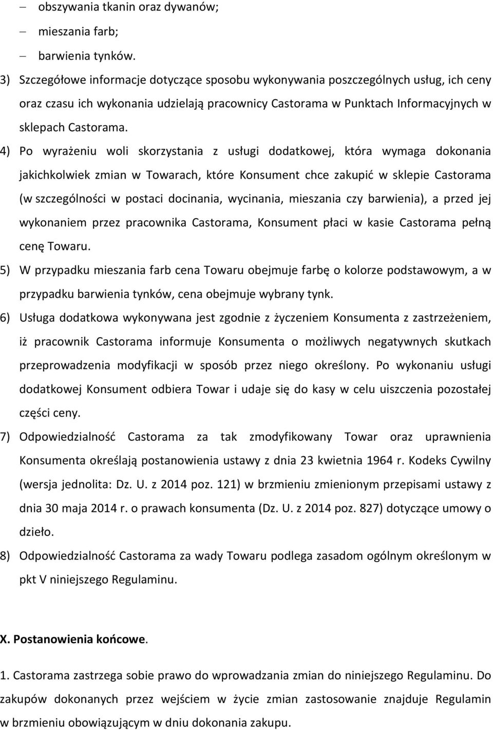 4) Po wyrażeniu woli skorzystania z usługi dodatkowej, która wymaga dokonania jakichkolwiek zmian w Towarach, które Konsument chce zakupić w sklepie Castorama (w szczególności w postaci docinania,