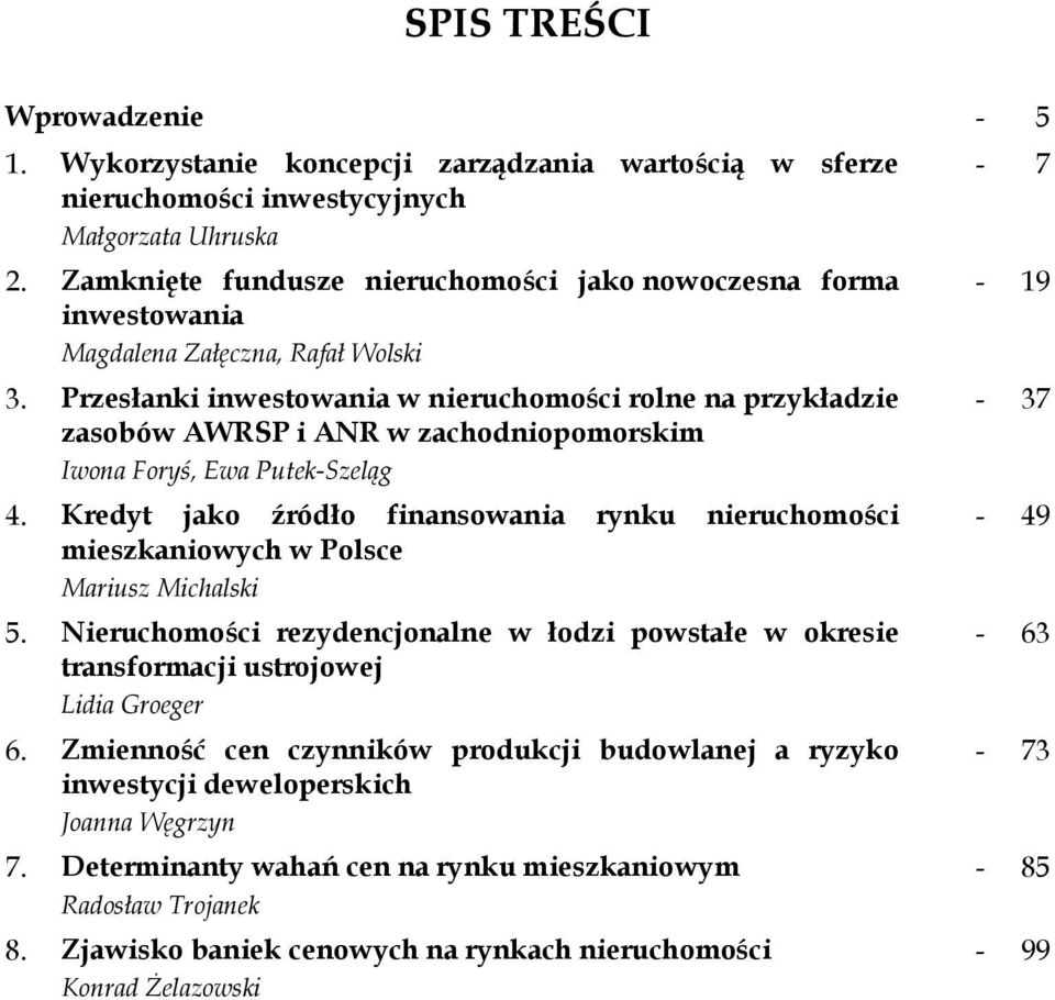 Przesłanki inwestowania w nieruchomości rolne na przykładzie zasobów AWRSP i ANR w zachodniopomorskim Iwona Foryś, Ewa Putek-Szeląg 4.