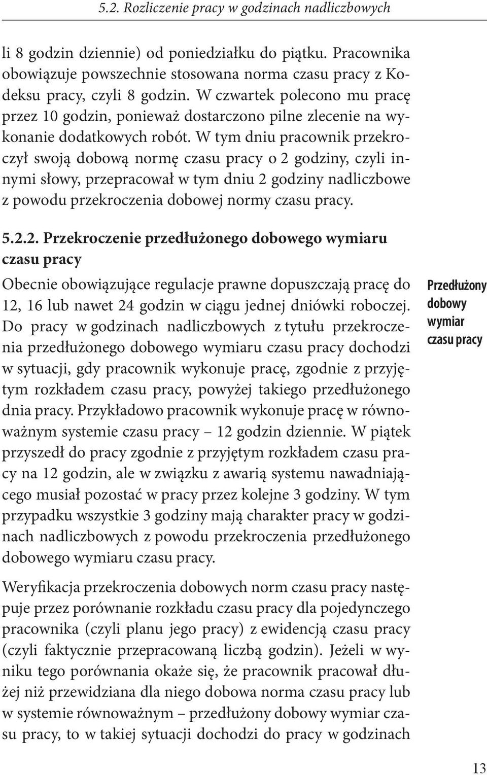 W tym dniu pracownik przekroczył swoją dobową normę czasu pracy o 2 