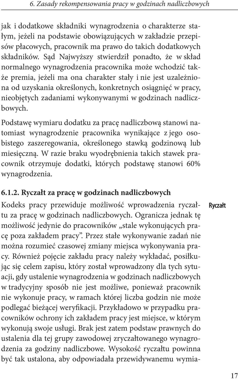 Sąd Najwyższy stwierdził ponadto, że w skład normalnego wynagrodzenia pracownika może wchodzić także premia, jeżeli ma ona charakter stały i nie jest uzależniona od uzyskania określonych, konkretnych