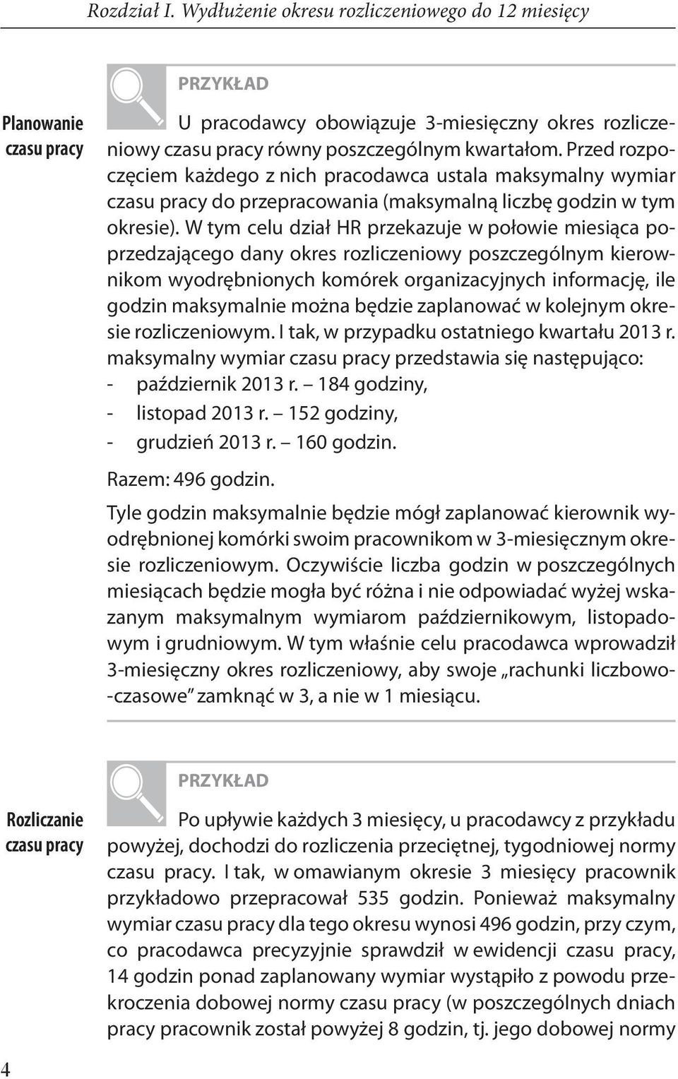 W tym celu dział HR przekazuje w połowie miesiąca poprzedzającego dany okres rozliczeniowy poszczególnym kierownikom wyodrębnionych komórek organizacyjnych informację, ile godzin maksymalnie można