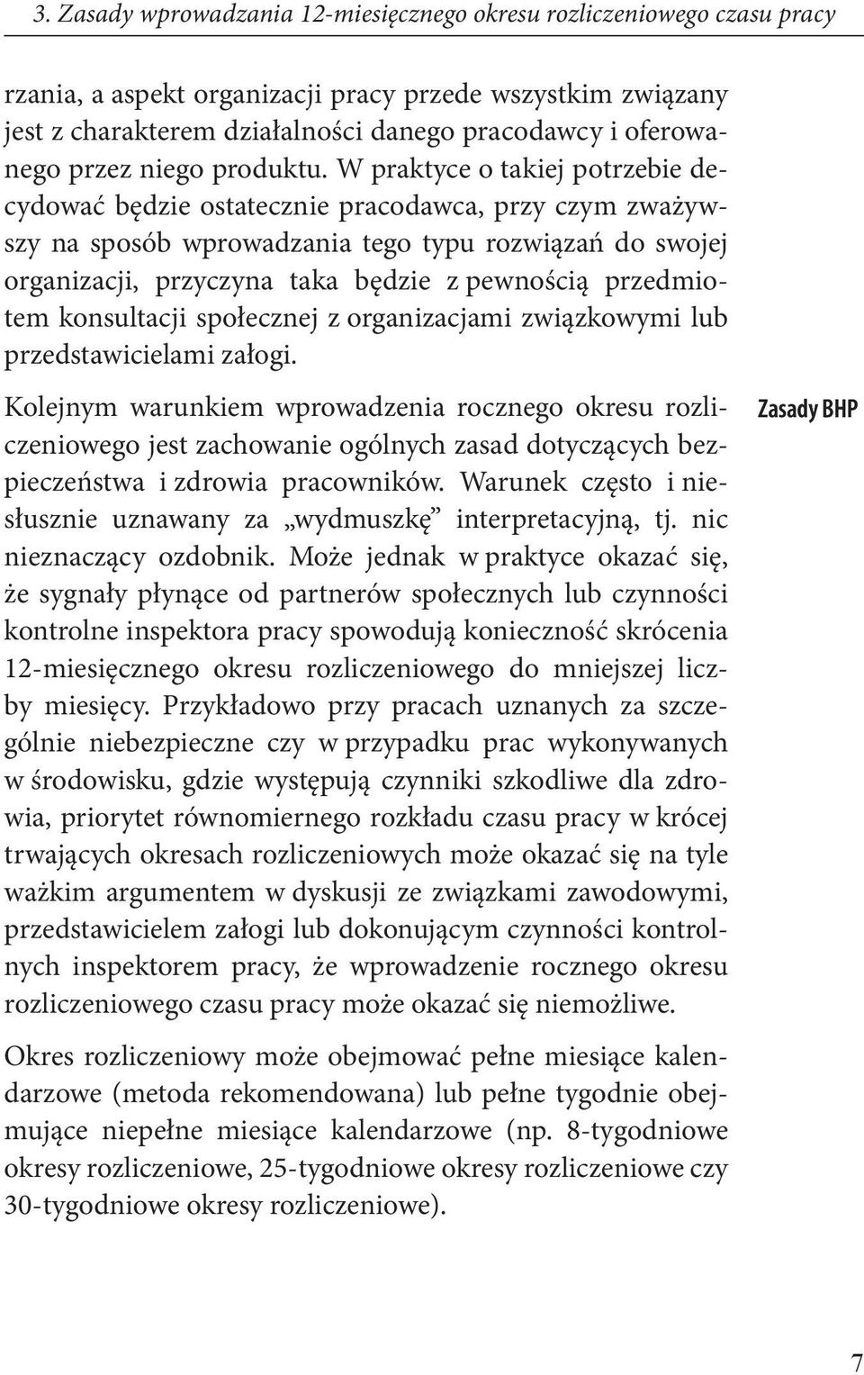 W praktyce o takiej potrzebie decydować będzie ostatecznie pracodawca, przy czym zważywszy na sposób wprowadzania tego typu rozwiązań do swojej organizacji, przyczyna taka będzie z pewnością