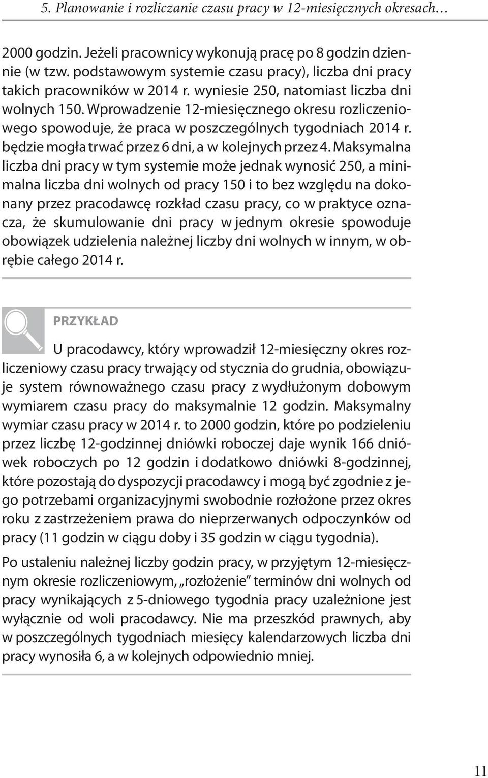 Wprowadzenie 12-miesięcznego okresu rozliczeniowego spowoduje, że praca w poszczególnych tygodniach 2014 r. będzie mogła trwać przez 6 dni, a w kolejnych przez 4.