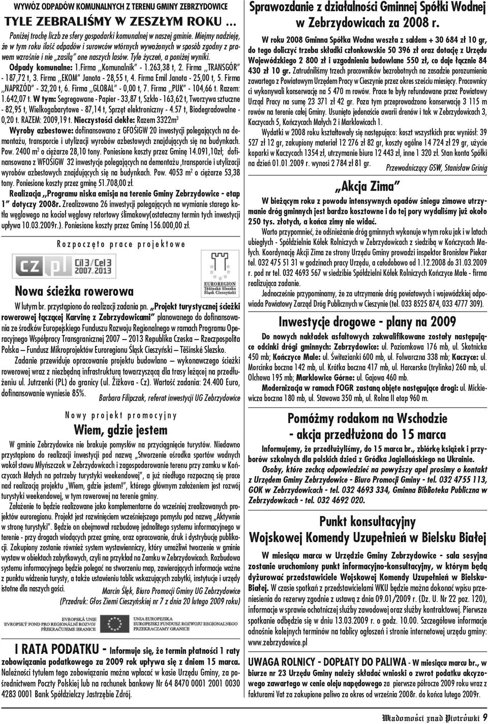 Firma,,Komunalnik - 1.263,38 t, 2. Firma,,TRANSGÓR - 187,72 t, 3. Firma,,EKOM Janota - 28,55 t, 4. Firma Emil Janota - 25,00 t, 5. Firma,,NAPRZÓD - 32,20 t, 6. Firma,,GLOBAL - 0,00 t, 7.