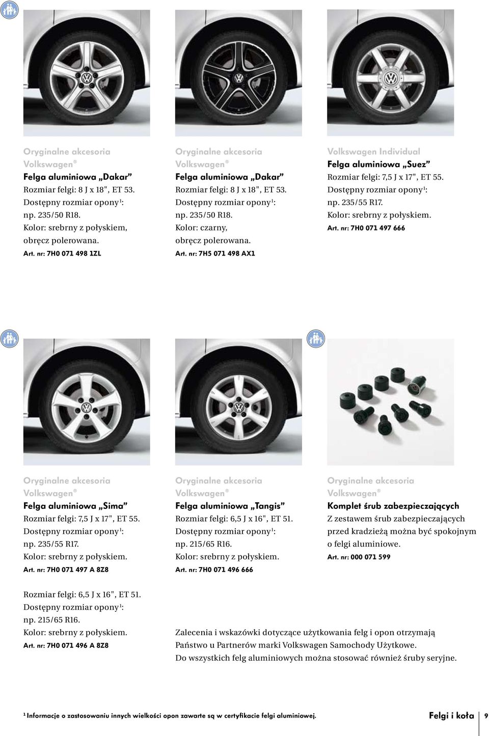 nr: 7H5 071 498 AX1 Volkswagen Individual Felga aluminiowa Suez Rozmiar felgi: 7,5 J x 17", ET 55. Dostępny rozmiar opony 1 : np. 235/55 R17. Kolor: srebrny z połyskiem. Art.
