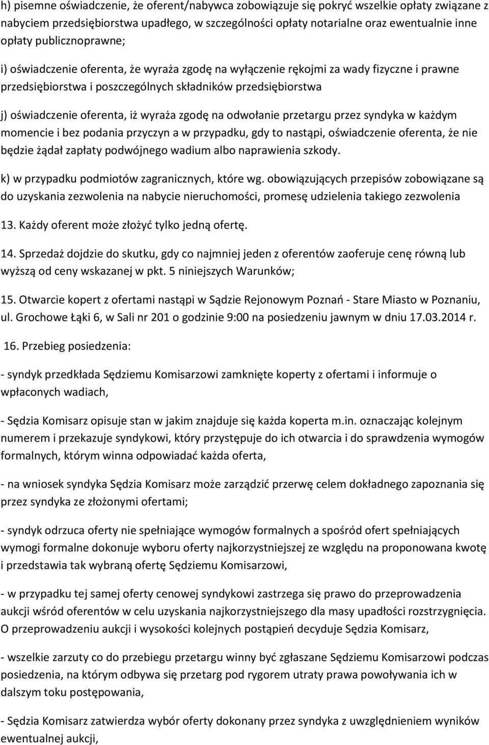 wyraża zgodę na odwołanie przetargu przez syndyka w każdym momencie i bez podania przyczyn a w przypadku, gdy to nastąpi, oświadczenie oferenta, że nie będzie żądał zapłaty podwójnego wadium albo