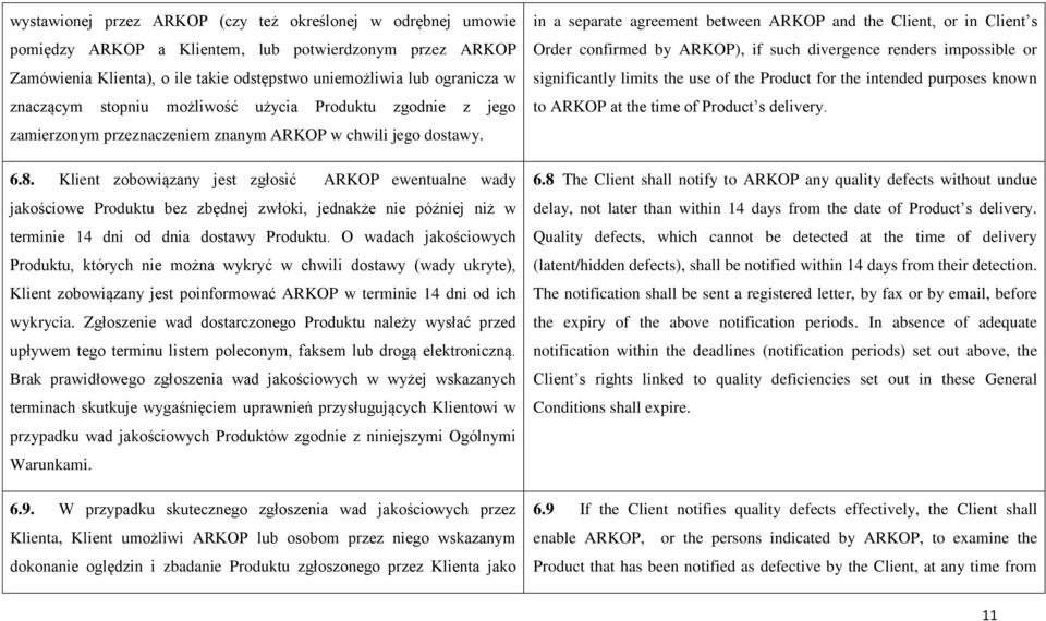 Klient zobowiązany jest zgłosić ARKOP ewentualne wady jakościowe Produktu bez zbędnej zwłoki, jednakże nie później niż w terminie 14 dni od dnia dostawy Produktu.