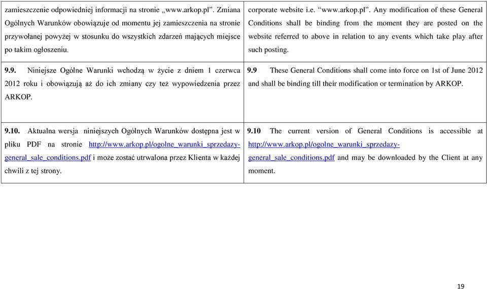 9. Niniejsze Ogólne Warunki wchodzą w życie z dniem 1 czerwca 2012 roku i obowiązują aż do ich zmiany czy też wypowiedzenia przez ARKOP. corporate website i.e. www.arkop.pl.