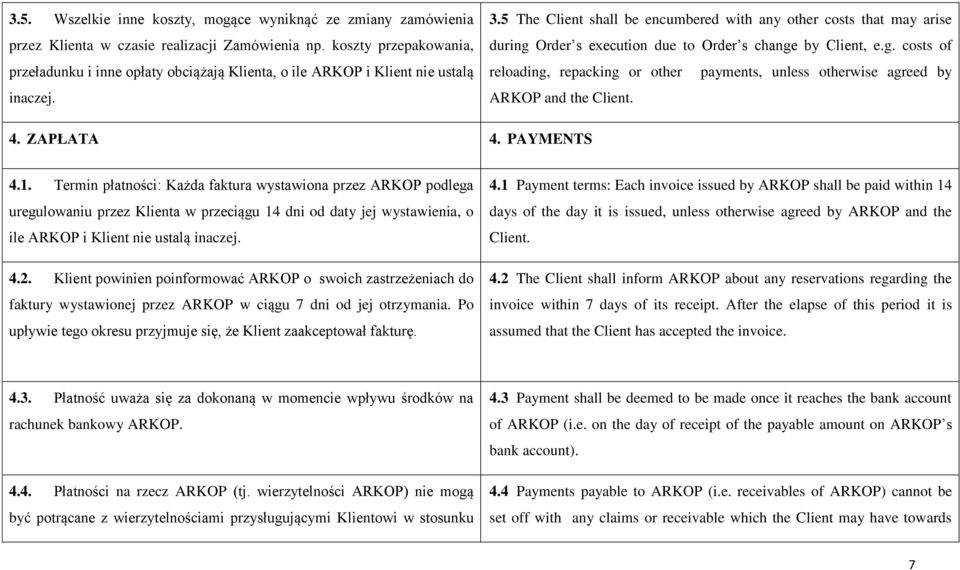 5 The Client shall be encumbered with any other costs that may arise during Order s execution due to Order s change by Client, e.g. costs of reloading, repacking or other payments, unless otherwise agreed by ARKOP and the Client.