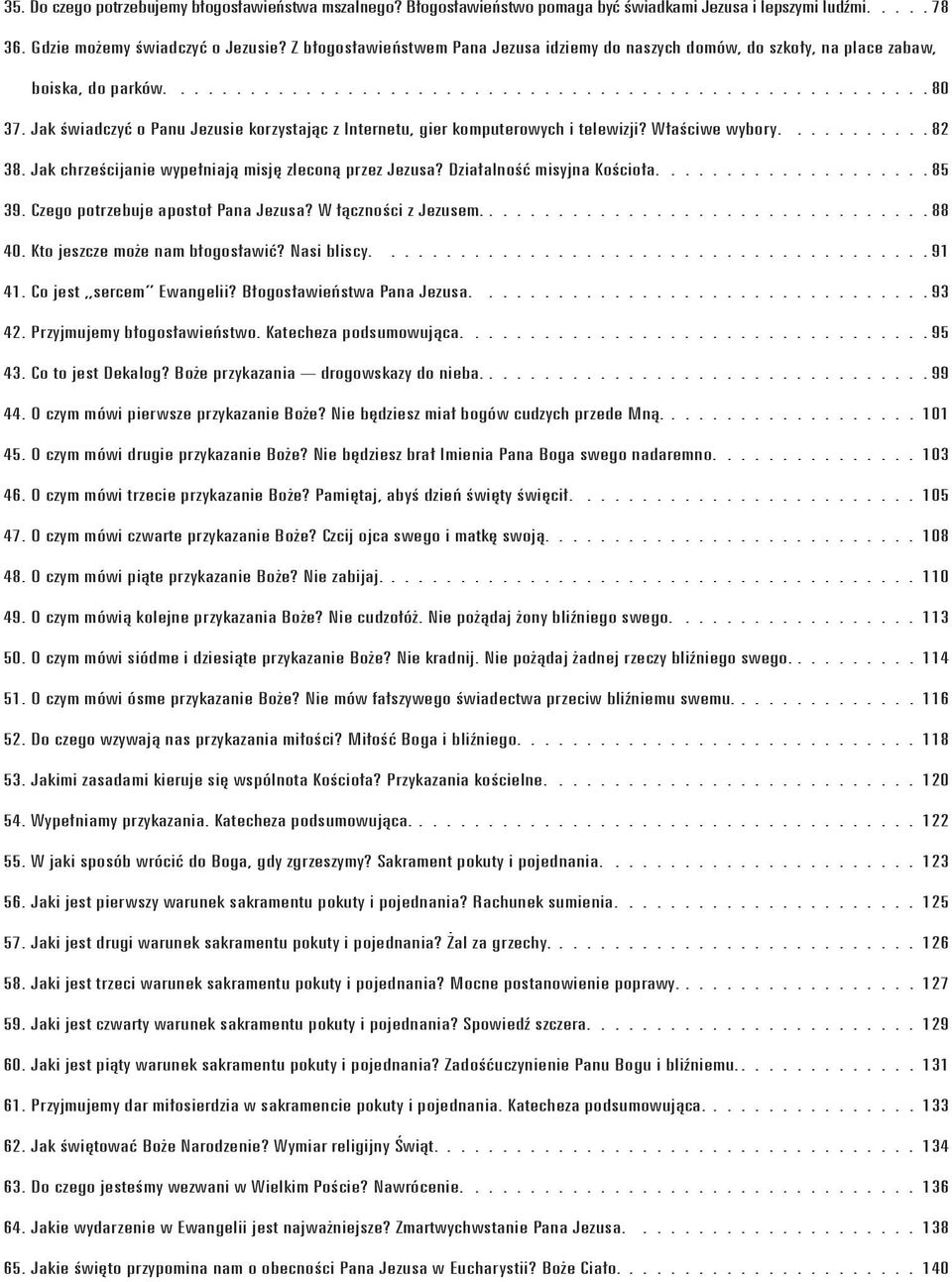 Jak świadczyć o Panu Jezusie korzystając z Internetu, gier komputerowych i telewizji? Właściwe wybory........... 82 38. Jak chrześcijanie wypełniają misję zleconą przez Jezusa?
