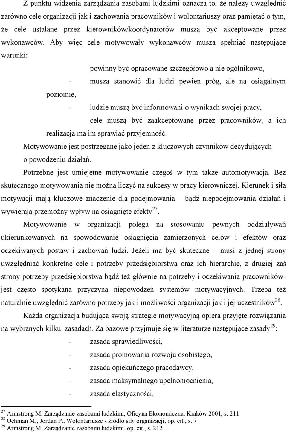 Aby więc cele motywowały wykonawców musza spełniać następujące warunki: - powinny być opracowane szczegółowo a nie ogólnikowo, - musza stanowić dla ludzi pewien próg, ale na osiągalnym poziomie, -