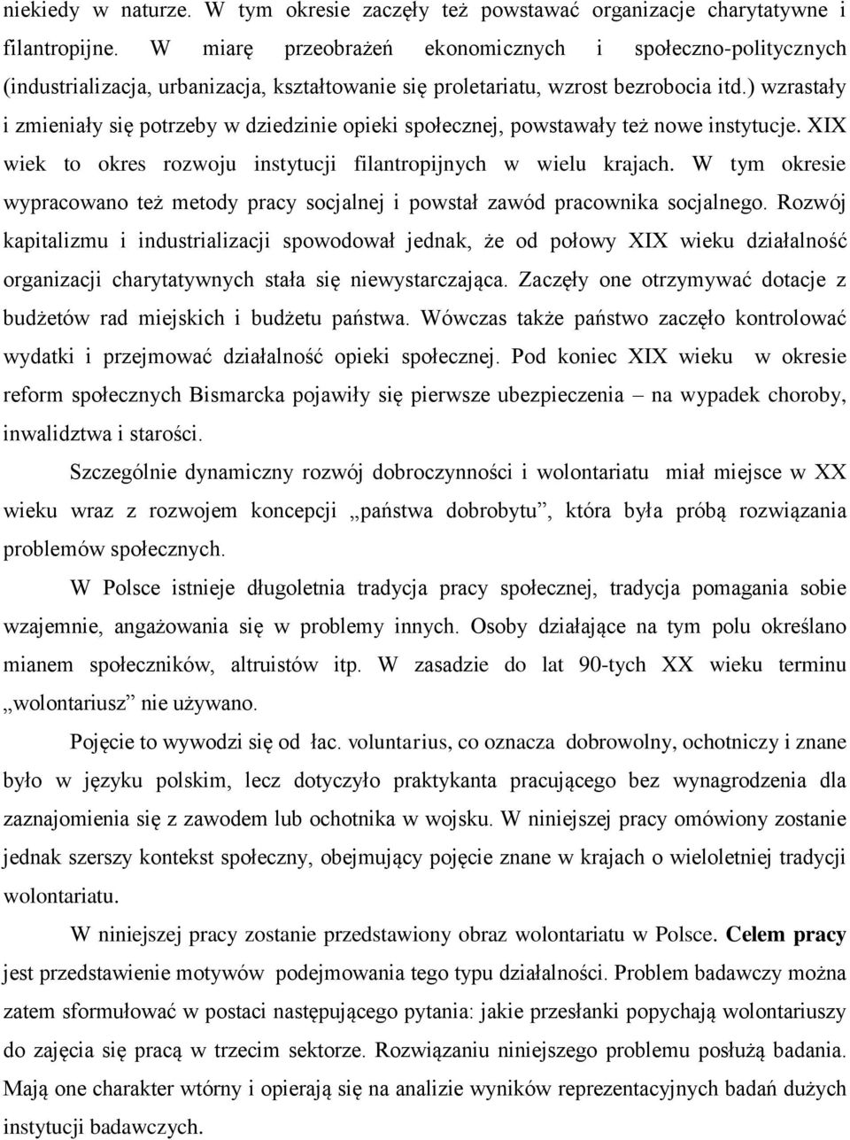 ) wzrastały i zmieniały się potrzeby w dziedzinie opieki społecznej, powstawały też nowe instytucje. XIX wiek to okres rozwoju instytucji filantropijnych w wielu krajach.