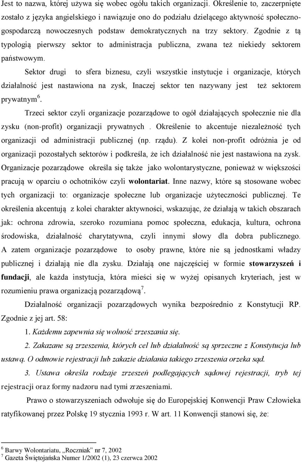 Zgodnie z tą typologią pierwszy sektor to administracja publiczna, zwana też niekiedy sektorem państwowym.