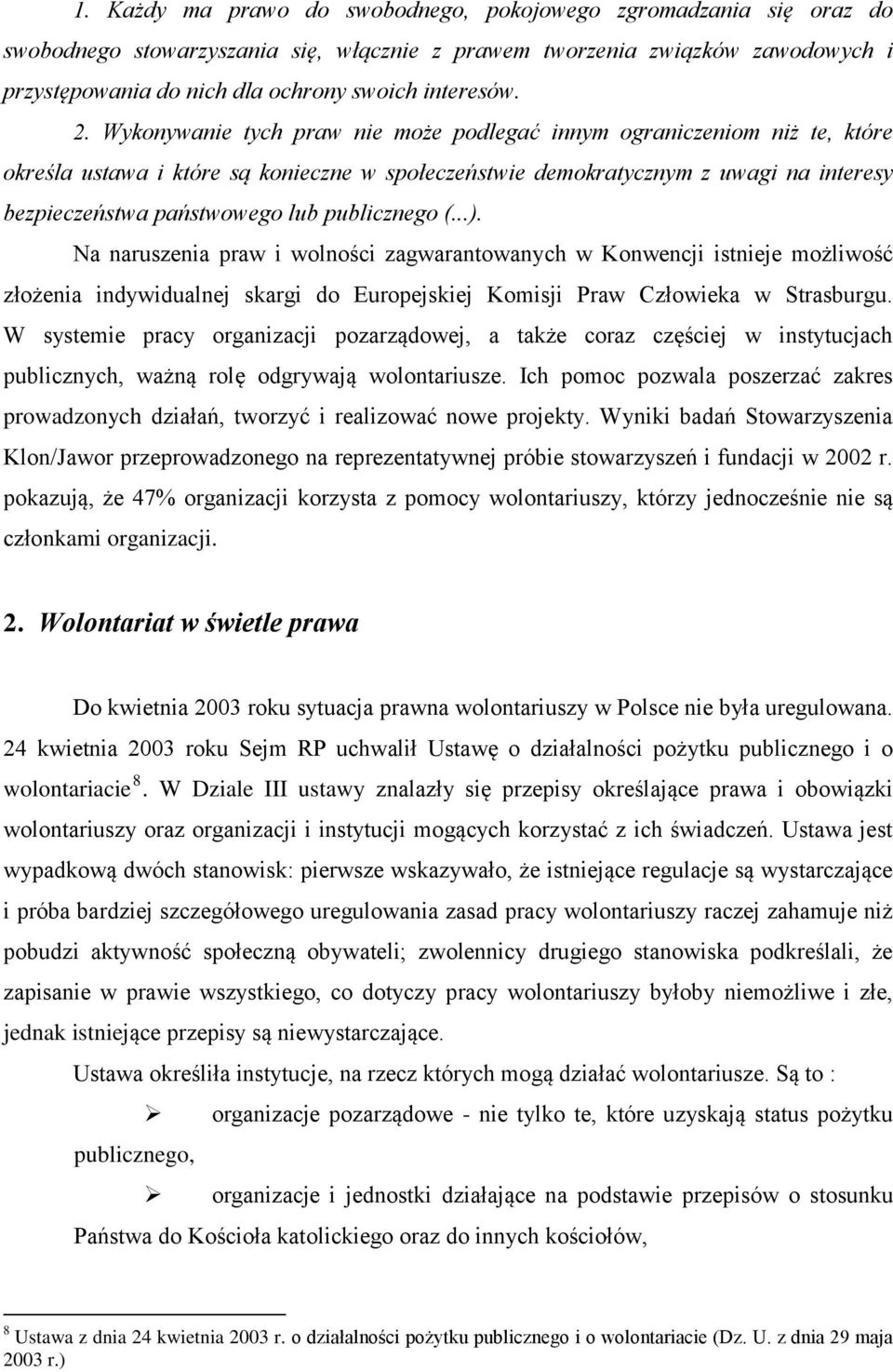 Wykonywanie tych praw nie może podlegać innym ograniczeniom niż te, które określa ustawa i które są konieczne w społeczeństwie demokratycznym z uwagi na interesy bezpieczeństwa państwowego lub