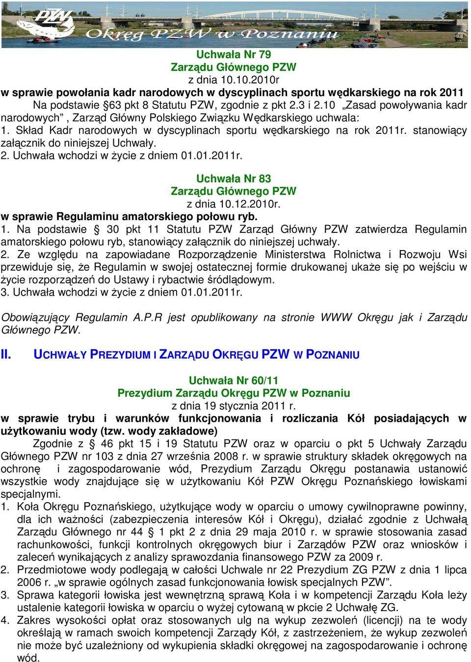 stanowiący załącznik do niniejszej Uchwały. 2. Uchwała wchodzi w Ŝycie z dniem 01.01.2011r. Uchwała Nr 83 Zarządu Głównego PZW z dnia 10