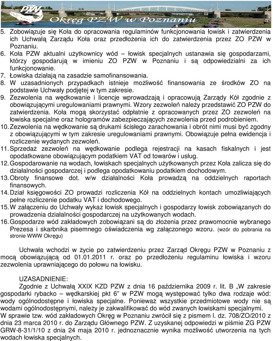 Łowiska działają na zasadzie samofinansowania. 8. W uzasadnionych przypadkach istnieje moŝliwość finansowania ze środków ZO na podstawie Uchwały podjętej w tym zakresie. 9.