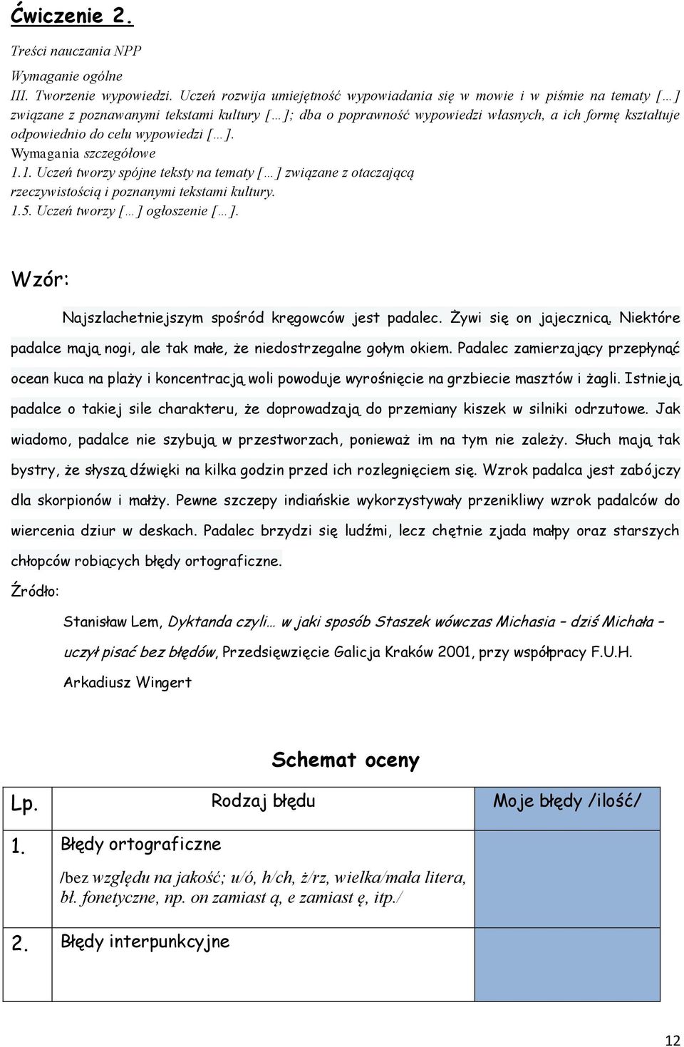 celu wypowiedzi [ ]. Wymagania szczegółowe 1.1. Uczeń tworzy spójne teksty na tematy [ ] związane z otaczającą rzeczywistością i poznanymi tekstami kultury. 1.5. Uczeń tworzy [ ] ogłoszenie [ ].