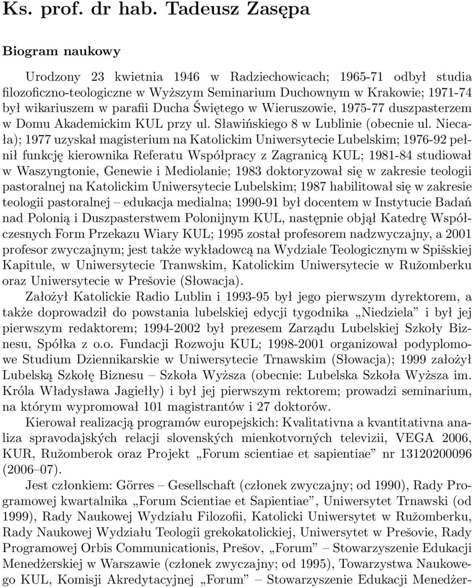 Ducha Świętego w Wieruszowie, 1975-77 duszpasterzem w Domu Akademickim KUL przy ul. Sławińskiego 8 w Lublinie (obecnie ul.