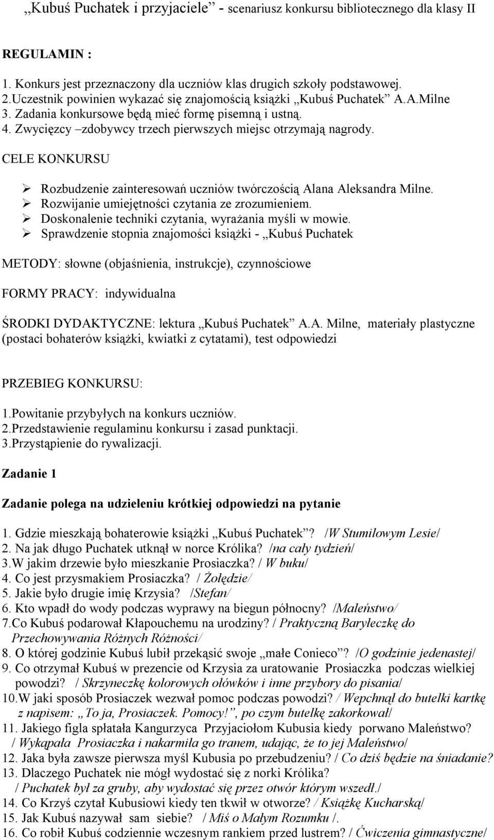 CELE KONKURSU Rozbudzenie zainteresowań uczniów twórczością Alana Aleksandra Milne. Rozwijanie umiejętności czytania ze zrozumieniem. Doskonalenie techniki czytania, wyrażania myśli w mowie.