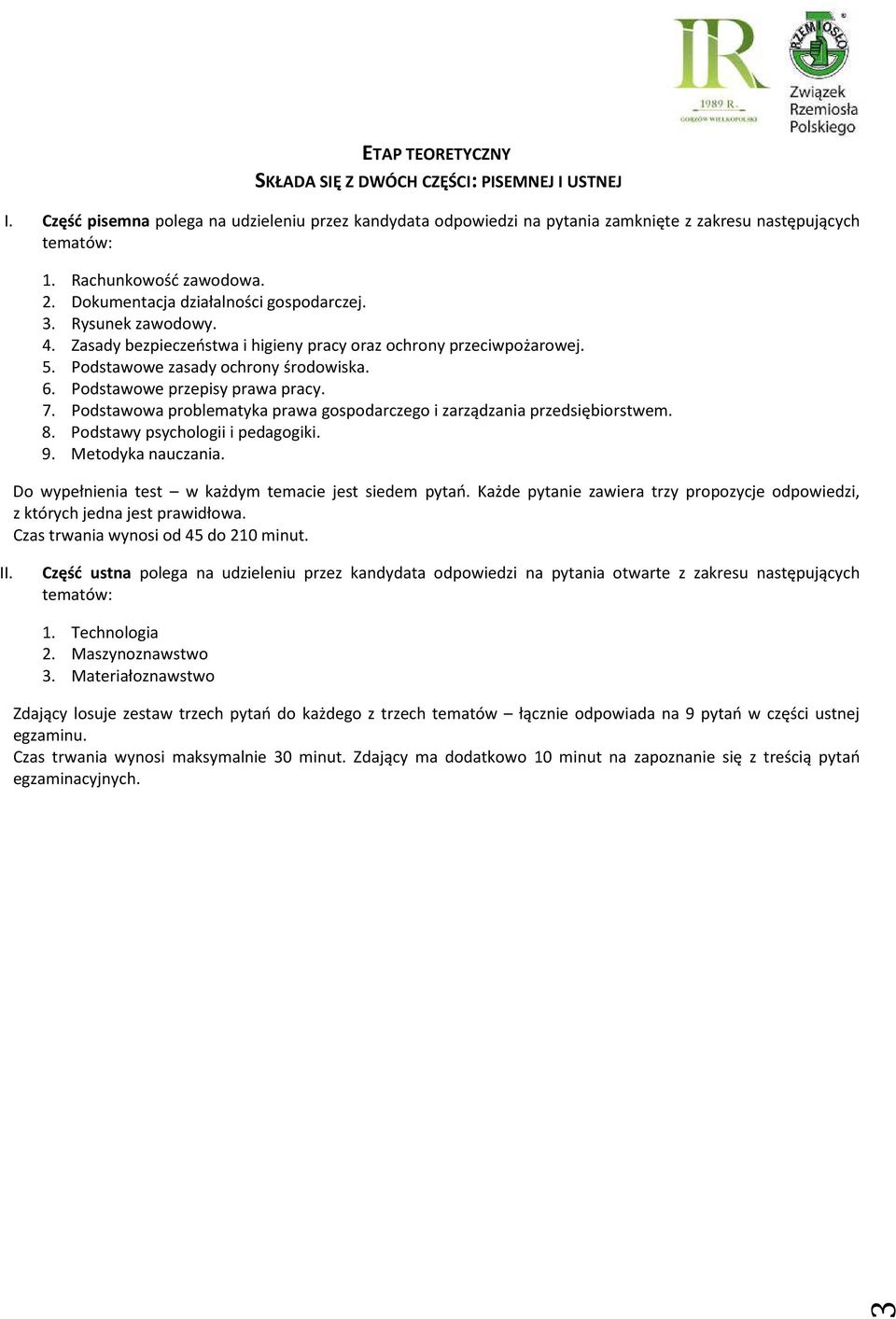 6. Podstawowe przepisy prawa pracy. 7. Podstawowa problematyka prawa gospodarczego i zarządzania przedsiębiorstwem. 8. Podstawy psychologii i pedagogiki. 9. Metodyka nauczania.