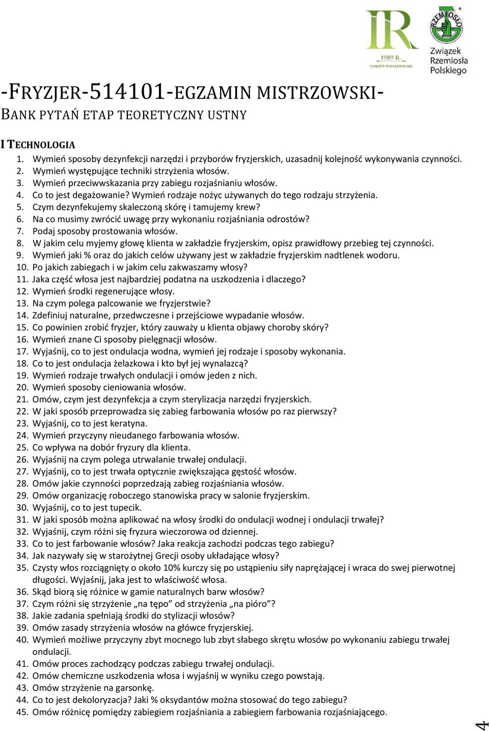 Czym dezynfekujemy skaleczoną skórę i tamujemy krew? 6. Na co musimy zwrócić uwagę przy wykonaniu rozjaśniania odrostów? 7. Podaj sposoby prostowania włosów. 8.