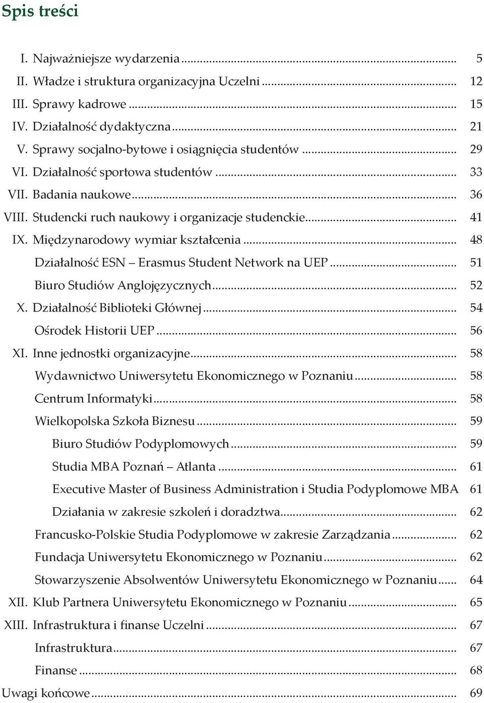 Międzynarodowy wymiar kształcenia... 48 Działalność ESN Erasmus Student Network na UEP... 51 Biuro Studiów Anglojęzycznych... 52 X. Działalność Biblioteki Głównej... 54 Ośrodek Historii UEP... 56 XI.