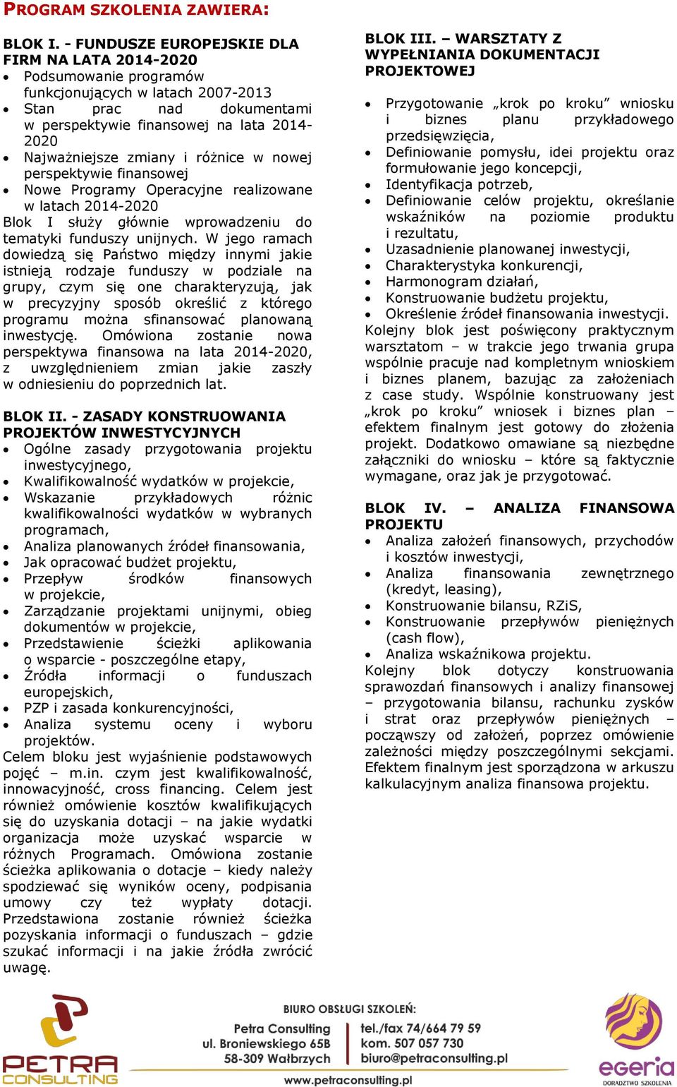 i różnice w nowej perspektywie finansowej Nowe Programy Operacyjne realizowane w latach 2014-2020 Blok I służy głównie wprowadzeniu do tematyki funduszy unijnych.