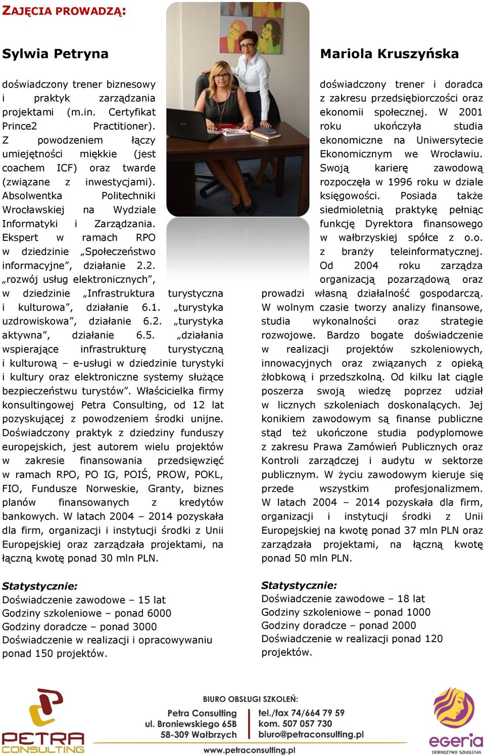 Ekspert w ramach RPO w dziedzinie Społeczeństwo informacyjne, działanie 2.2. rozwój usług elektronicznych, w dziedzinie Infrastruktura turystyczna i kulturowa, działanie 6.1.