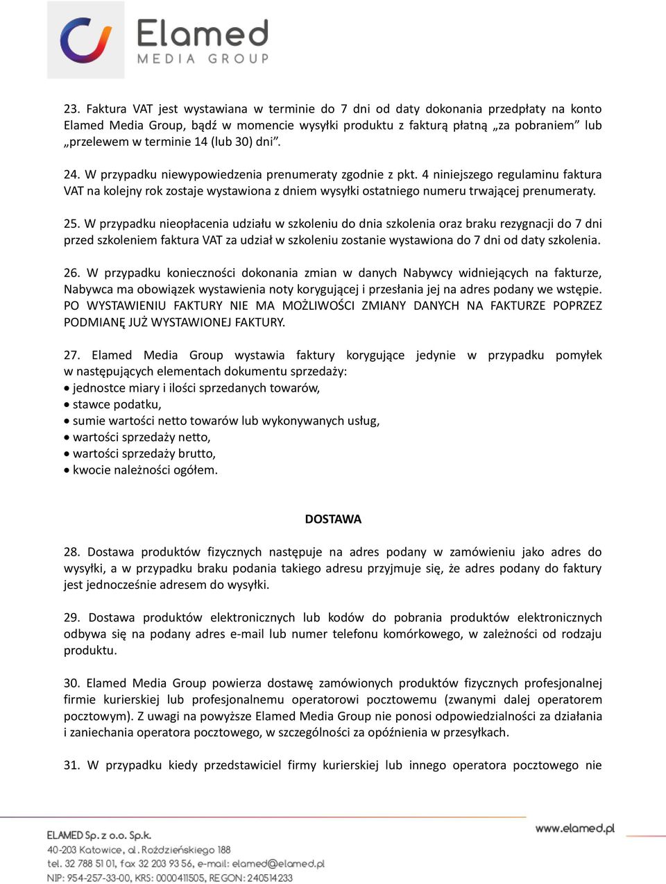 4 niniejszego regulaminu faktura VAT na kolejny rok zostaje wystawiona z dniem wysyłki ostatniego numeru trwającej prenumeraty. 25.