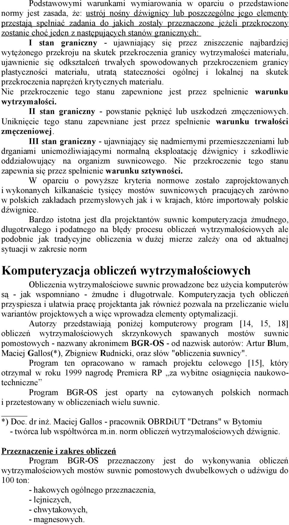 wytrzymałości materiału, ujawnienie się odkształceń trwałych spowodowanych przekroczeniem granicy plastyczności materiału, utratą stateczności ogólnej i lokalnej na skutek przekroczenia naprężeń