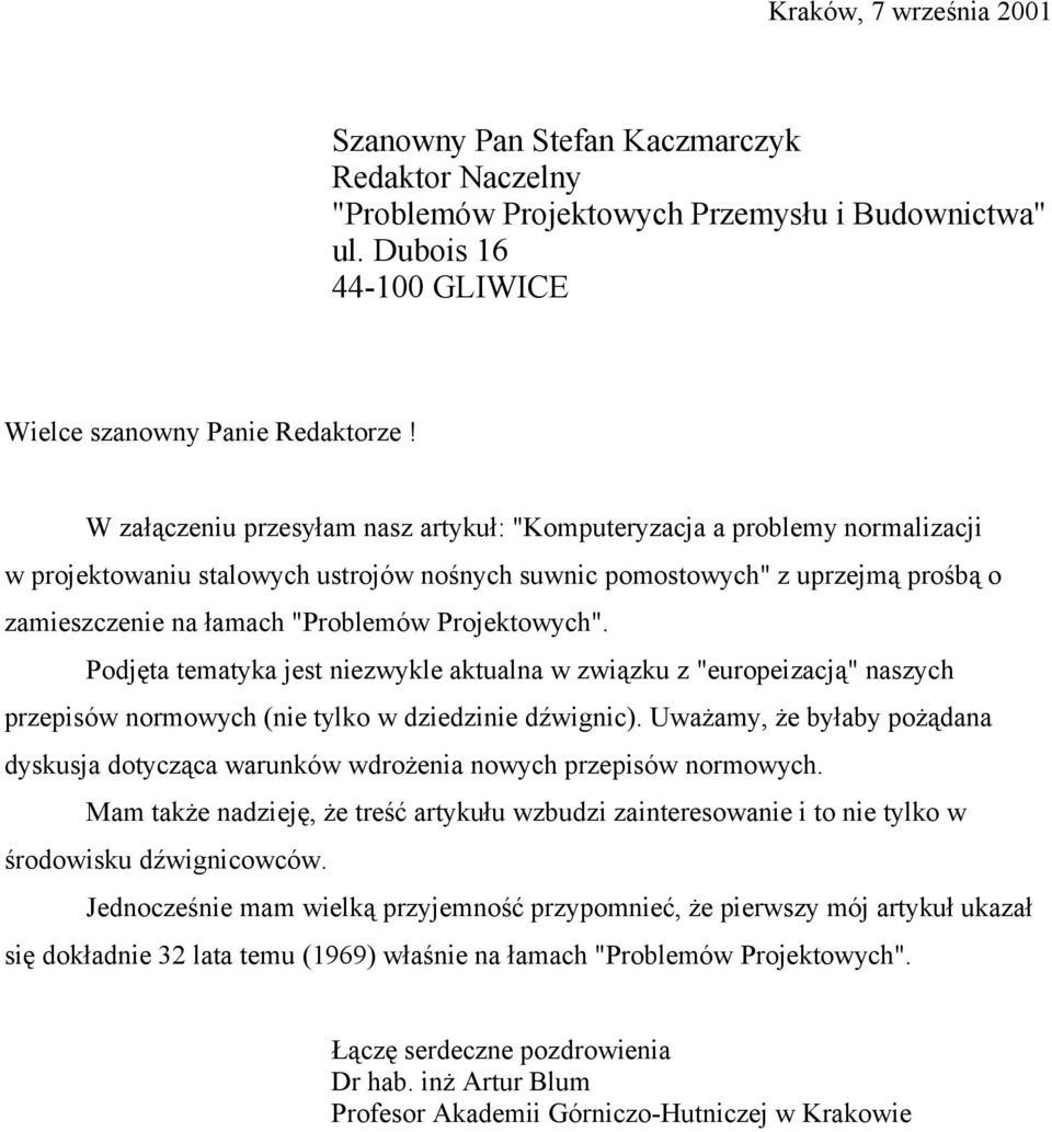 Projektowych". Podjęta tematyka jest niezwykle aktualna w związku z "europeizacją" naszych przepisów normowych (nie tylko w dziedzinie dźwignic).